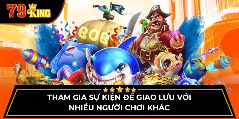 Tham gia sự kiện để giao lưu với nhiều người chơi khác