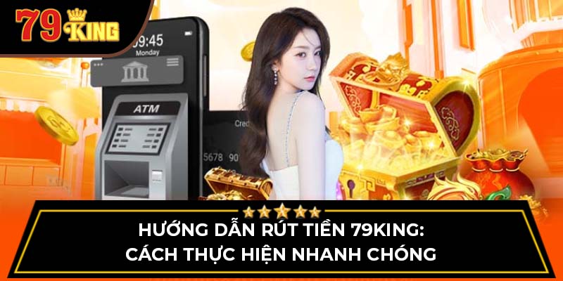 Hướng dẫn rút tiền 79King