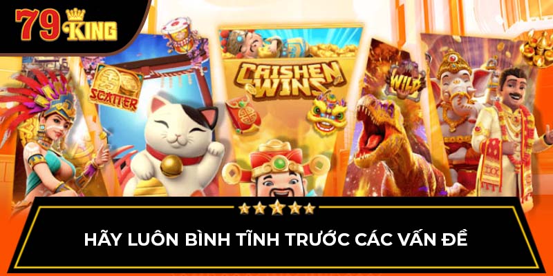 Hãy luôn bình tĩnh trước các vấn đề