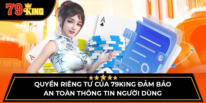 Quyền riêng tư của 79King đảm bảo an toàn thông tin người dùng